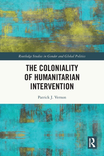 The Coloniality of Humanitarian Intervention - Patrick J. Vernon