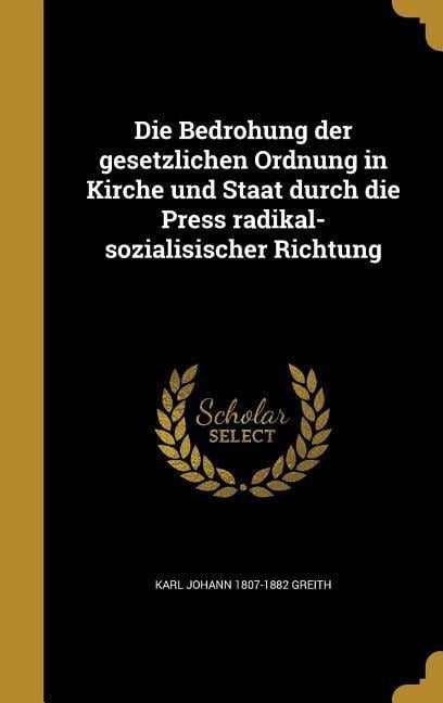 Die Bedrohung der gesetzlichen Ordnung in Kirche und Staat durch die Press radikal-sozialisischer Richtung - Karl Johann Greith