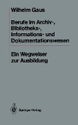 Berufe im Archiv-, Bibliotheks-, Informations- und Dokumentationswesen - Wilhelm Gaus