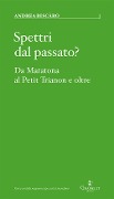 Cover-Bild zum Titel 'Spettri dal passato? Da Maratona al Petit Trianon e oltre' von 'Andrea Biscàro'