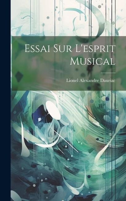 Essai Sur L'esprit Musical - Lionel Alexandre Dauriac