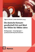Cover-Bild zum Titel 'Die deutsche Konsumgesellschaft Ost und West der 1950er bis 1980er Jahre' von ''