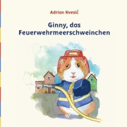 Cover-Bild zum Titel 'Ginny, das Feuerwehrmeerschweinchen' von 'Adrian Kvesi¿'