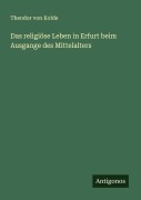 Cover-Bild zum Titel 'Das religiöse Leben in Erfurt beim Ausgange des Mittelalters' von 'Theodor Von Kolde'