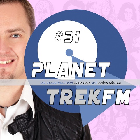 Planet Trek fm #31 - Die ganze Welt von Star Trek - Björn Sülter