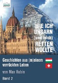 Cover-Bild zum Titel 'Wie ich Ungarn (und mich) retten wollte' von 'Max Rubin'