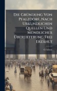 Cover-Bild zum Titel 'Die GrÃ1/4ndung Von Pfalzdorf, Nach Urkundlichen Quellen Und MÃ1/4ndlicher Ãberlieferung Frei Erzählt' von 'O. Schã1/4tz'