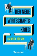 Der neue Wirtschaftskrieg - Maurice Höfgen