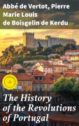 Cover-Bild zum Titel 'The History of the Revolutions of Portugal' von 'Abbé de Vertot, Pierre Marie Louis de Boisgelin de Kerdu'