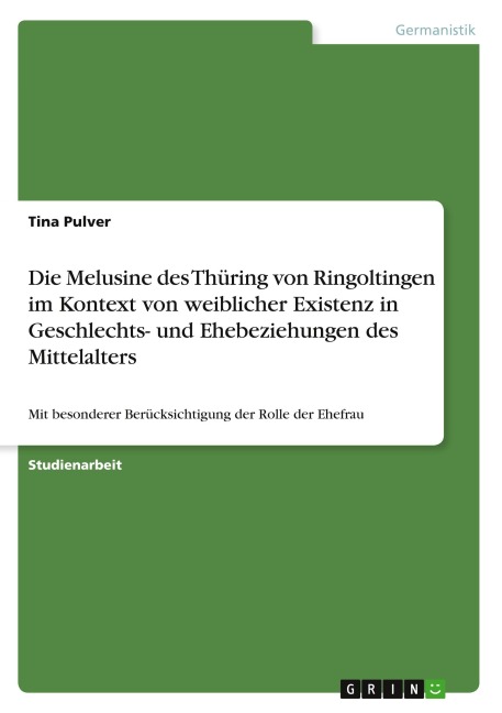Die Melusine des Thüring von Ringoltingen im Kontext von weiblicher Existenz in Geschlechts- und Ehebeziehungen des Mittelalters - Tina Pulver
