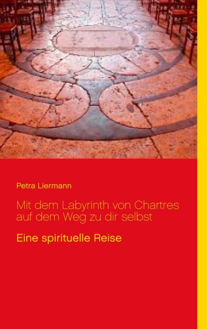 Mit dem Labyrinth von Chartres auf dem Weg zu dir selbst - Petra Liermann