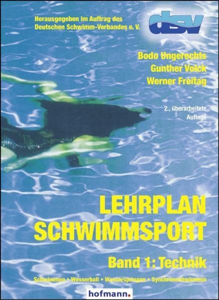 Lehrplan Schwimmsport Band 1: Technik - Bodo Ungerechts, Gunther Volck, Werner Freitag