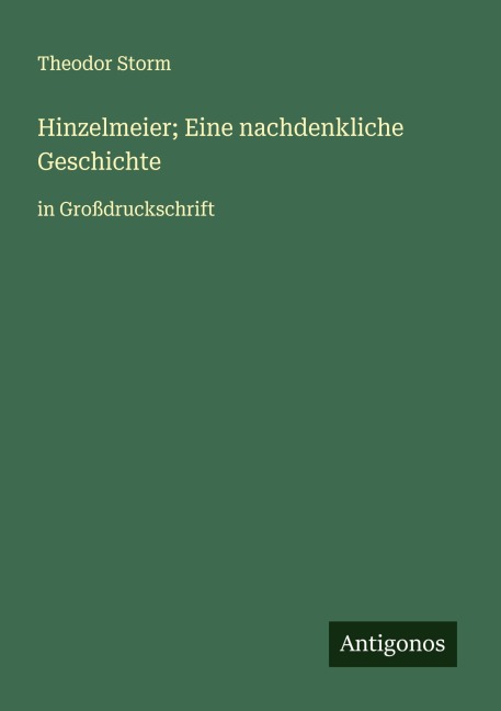 Hinzelmeier; Eine nachdenkliche Geschichte - Theodor Storm