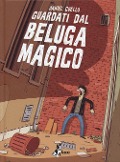 Cover-Bild zum Titel 'Guardati dal beluga magico' von 'Daniel Cuello'