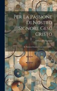 Cover-Bild zum Titel 'Per La Passione Di Nostro Signore Gesú Cristo: De Passione Domini Nostri Jesu Christi...' von 'Alessandro Scarlatti'