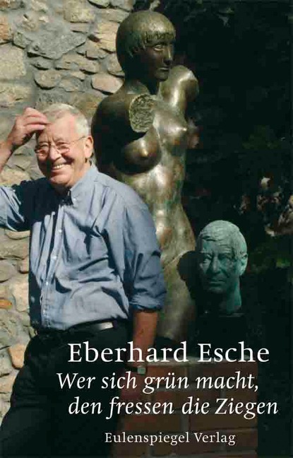 Wer sich grün macht, den fressen die Ziegen - Eberhard Esche