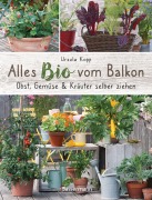 Cover-Bild zum Titel 'Alles Bio vom Balkon. Obst, Gemüse und Kräuter selber ziehen.' von 'Ursula Kopp'