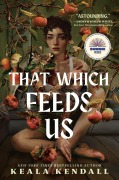 Cover-Bild zum Titel 'That Which Feeds Us' von 'Keala Kendall'