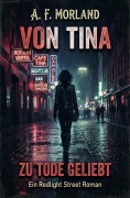 Cover-Bild zum Titel 'Von Tina zu Tode geliebt: Ein Redlight Street Roman' von 'A. F. Morland'