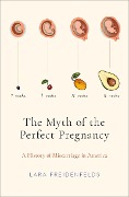 Cover-Bild zum Titel 'The Myth of the Perfect Pregnancy' von 'Lara Freidenfelds'