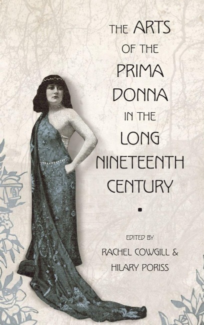 The Arts of the Prima Donna in the Long Nineteenth Century - Cowgill