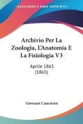 Archivio Per La Zoologia, L'Anatomia E La Fisiologia V3 - 