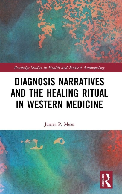 Diagnosis Narratives and the Healing Ritual in Western Medicine - James Meza