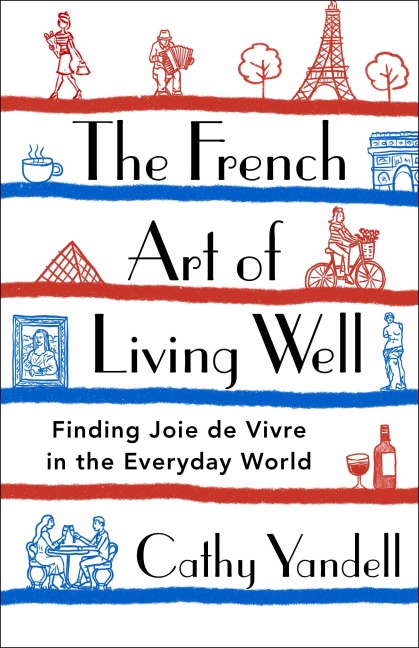 The French Art of Living Well - Cathy Yandell