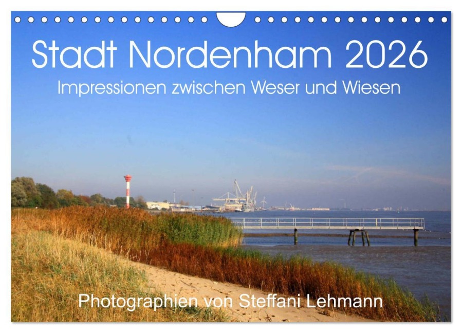 Stadt Nordenham 2026. Impressionen zwischen Weser und Wiesen (Wandkalender 2026 DIN A4 quer), CALVENDO Monatskalender - Steffani Lehmann