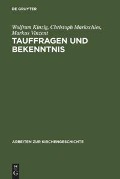 Tauffragen und Bekenntnis - Wolfram Kinzig, Markus Vinzent, Christoph Markschies