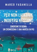 Cover-Bild zum Titel 'Per non lasciare indietro nessuno. Sindrome di Down: un cromosoma e una marcia in più' von 'Marco Fasanella'