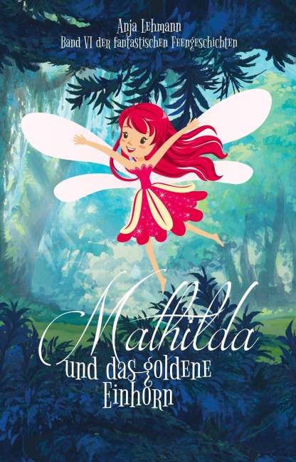 Mathilda und das goldene Einhorn - Anja Lehmann