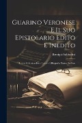 Guarino Veronese E Il Suo Epistolario Edito E Inedito - Remigio Sabbadini