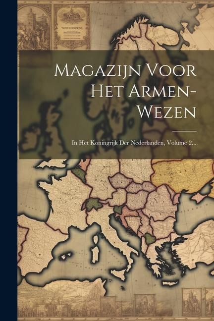 Magazijn Voor Het Armen-wezen: In Het Koningrijk Der Nederlanden, Volume 2... - Anonymous