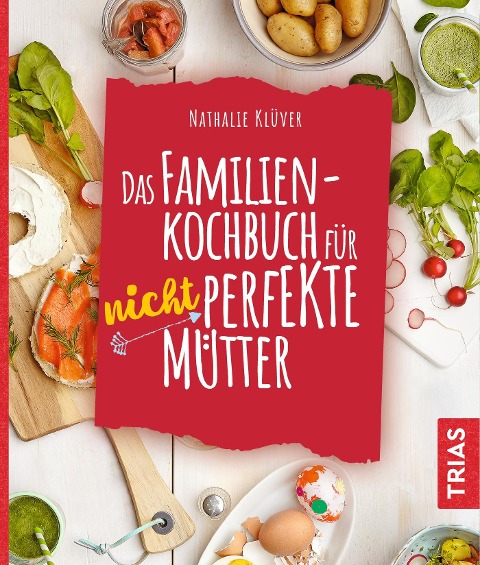 Das Familienkochbuch für nicht perfekte Mütter - Nathalie Klüver