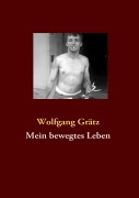 Cover-Bild zum Titel 'Mein bewegtes Leben' von 'Wolfgang Grätz'