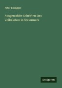 Cover-Bild zum Titel 'Ausgewahlte Schriften Das Volksleben in Steiermark' von 'Peter Rosegger'