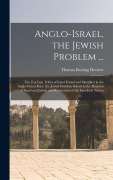 Cover-Bild zum Titel 'Anglo-Israel, the Jewish Problem ...: The Ten Lost Tribes of Israel Found and Identified in the Anglo-Saxon Race. the Jewish Problem Solved in the Reu' von 'Thomas Rosling Howlett'