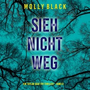 Cover-Bild zum Titel 'Sieh Nicht Weg (Ein Taylor Sage FBI-Thriller ¿ Band 8)' von 'Molly Black'
