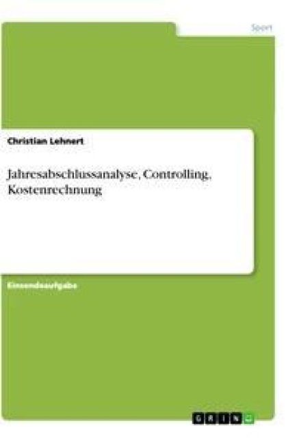 Jahresabschlussanalyse, Controlling, Kostenrechnung - Christian Lehnert