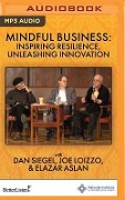 Mindful Business: Inspiring Resilience, Unleashing Innovation - Daniel J. Siegel, Joseph Loizzo, Elazar Aslan