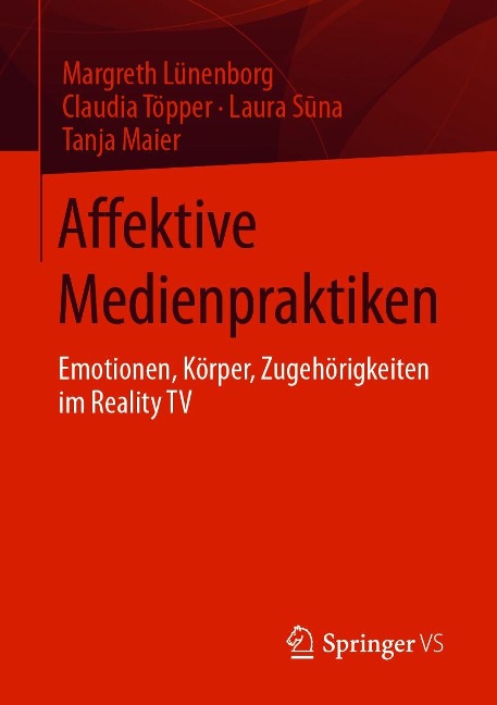 Affektive Medienpraktiken - Margreth Lünenborg, Claudia Töpper, Laura Suna, Tanja Maier