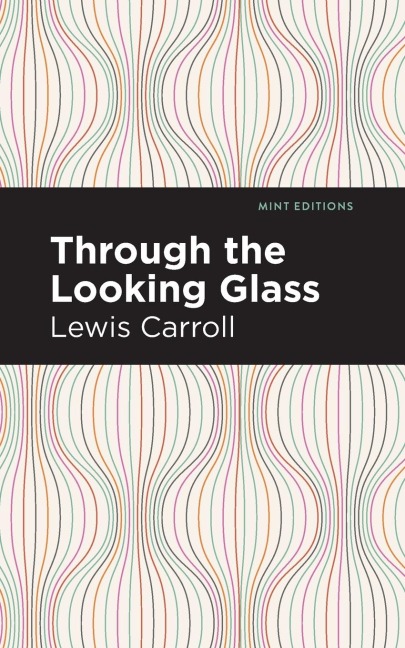 Through the Looking Glass - Lewis Carroll