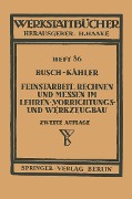 Feinstarbeit, Rechnen und Messen im Lehren-, Vorrichtungs- und Werkzeugbau - E. Busch, F. Kähler