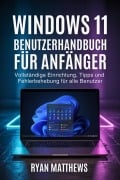 Cover-Bild zum Titel 'Windows 11 Benutzerhandbuch für Anfänger' von 'Ryan Matthews'
