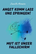 Cover-Bild zum Titel 'Angst komm lass uns Springen! Mut ist unser Fallschirm' von 'Jeanette Morawiec'