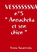 VESSSSSSNA n°5 " Anoucheka et son chien " - Vesna Sucurovska