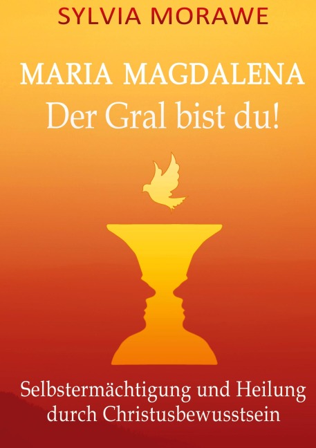 Maria Magdalena: Der Gral bist du - Sylvia Morawe