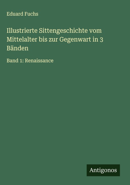 Illustrierte Sittengeschichte vom Mittelalter bis zur Gegenwart in 3 Bänden - Eduard Fuchs