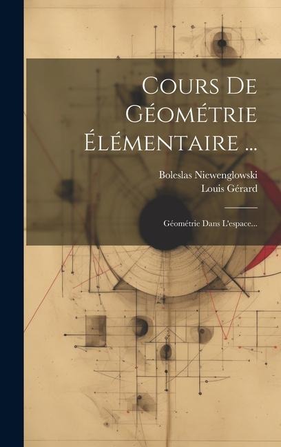 Cours De Géométrie Élémentaire ... - Boleslas Niewenglowski, Louis Gérard